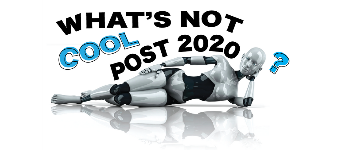 What's Not Cool Post 2020?