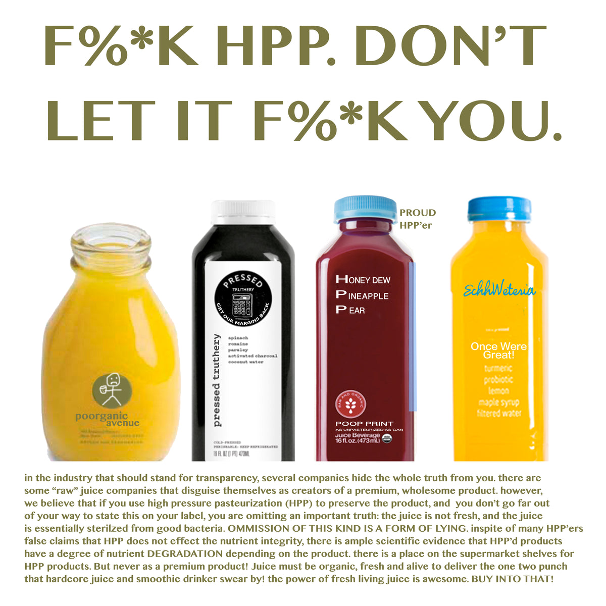 I’m against pasteurized juice, starting with how it tastes: like dog shit. Juice Press was the golden goose. It just wouldn’t lay eggs for Karsch, and it laid plenty for Antebi. If you start a juice company and grow, remember: HPP will destroy your product. If you’re forced into it, you f*cked up.